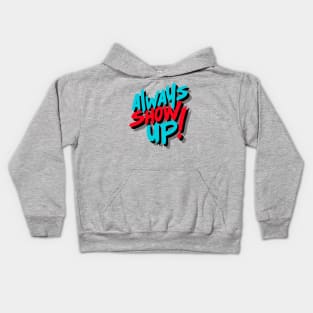 ALWAYS SHOW UP! Kids Hoodie